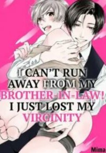 I Can’T Run Away From My Brother-In-Law! I Just Lost My Virginity